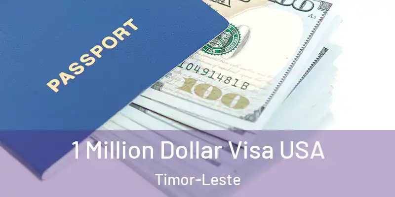  1 Million Dollar Visa USA Timor-Leste