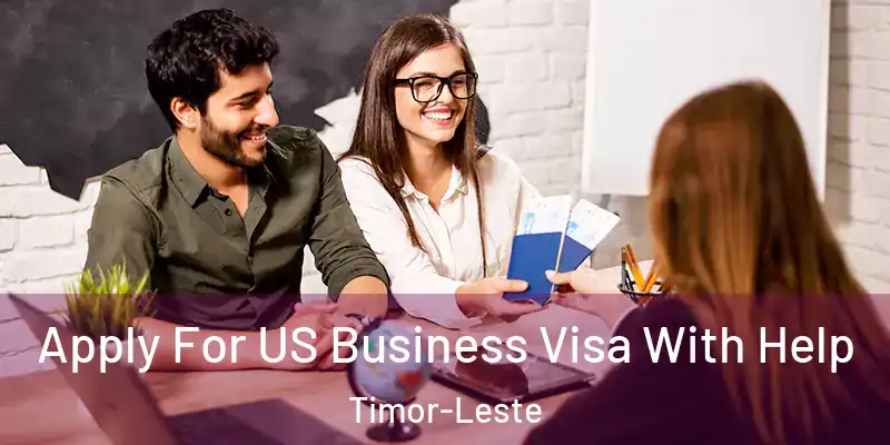  Apply For US Business Visa With Help Timor-Leste