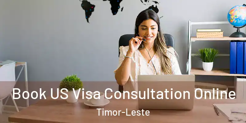  Book US Visa Consultation Online Timor-Leste
