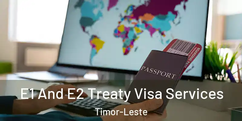  E1 And E2 Treaty Visa Services Timor-Leste