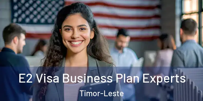  E2 Visa Business Plan Experts Timor-Leste