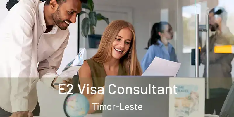  E2 Visa Consultant Timor-Leste