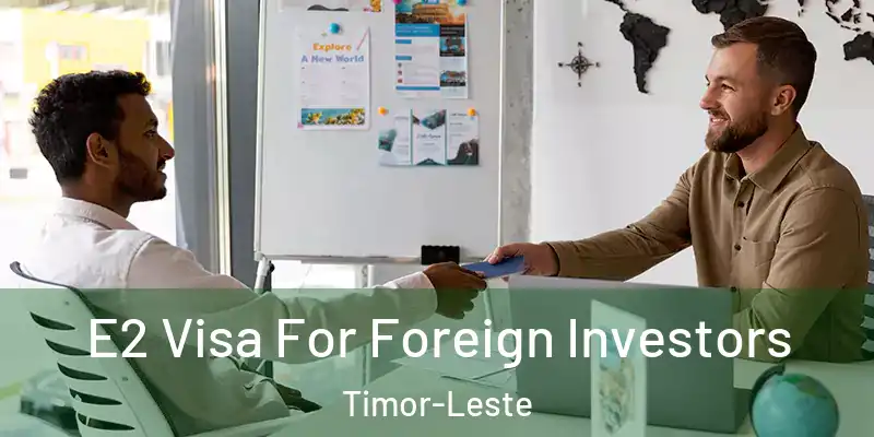  E2 Visa For Foreign Investors Timor-Leste