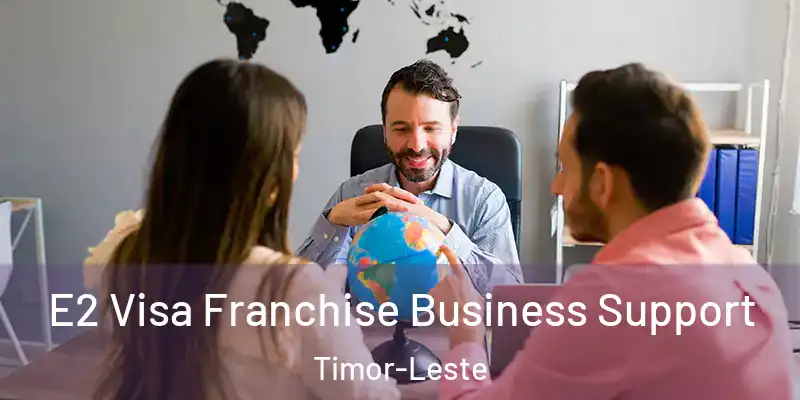  E2 Visa Franchise Business Support Timor-Leste