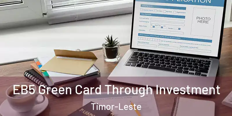  EB5 Green Card Through Investment Timor-Leste