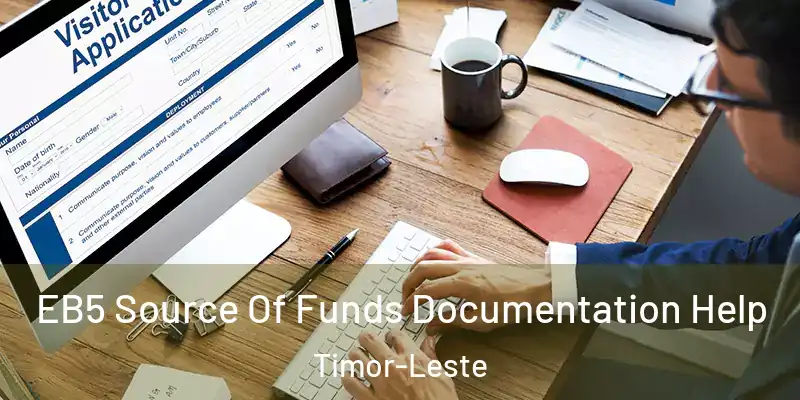  EB5 Source Of Funds Documentation Help Timor-Leste