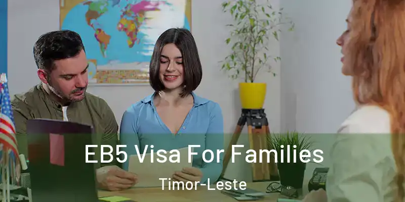  EB5 Visa For Families Timor-Leste