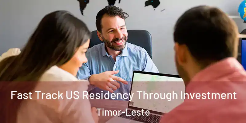  Fast Track US Residency Through Investment Timor-Leste