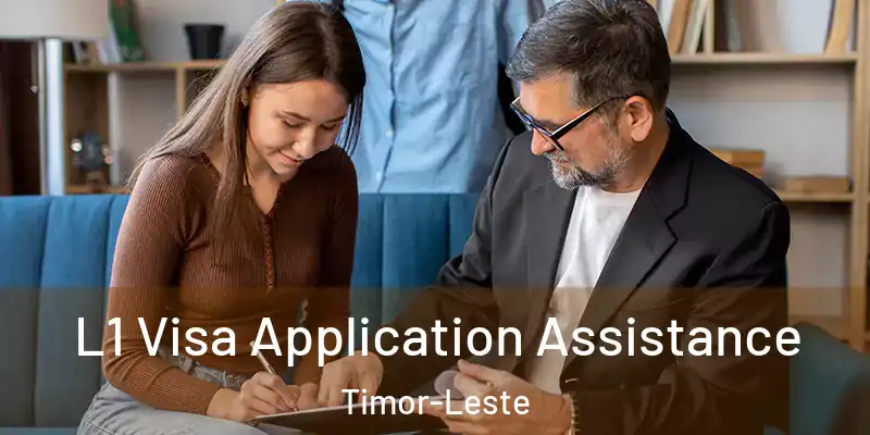  L1 Visa Application Assistance Timor-Leste
