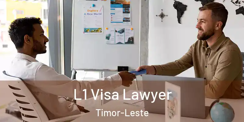  L1 Visa Lawyer Timor-Leste