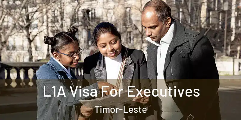  L1A Visa For Executives Timor-Leste