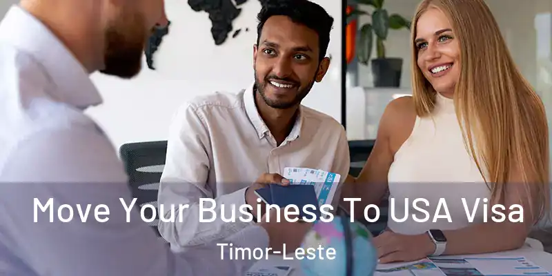  Move Your Business To USA Visa Timor-Leste