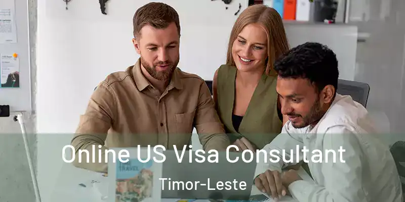  Online US Visa Consultant Timor-Leste