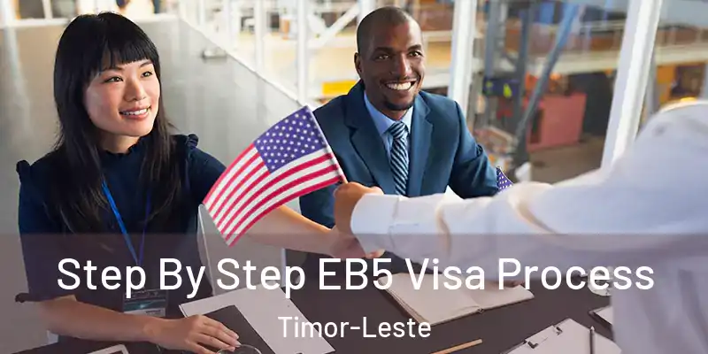  Step By Step EB5 Visa Process Timor-Leste
