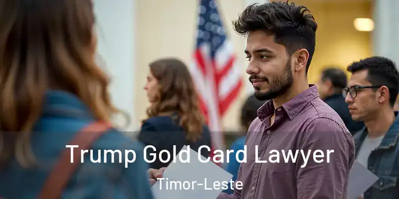  Trump Gold Card Lawyer Timor-Leste