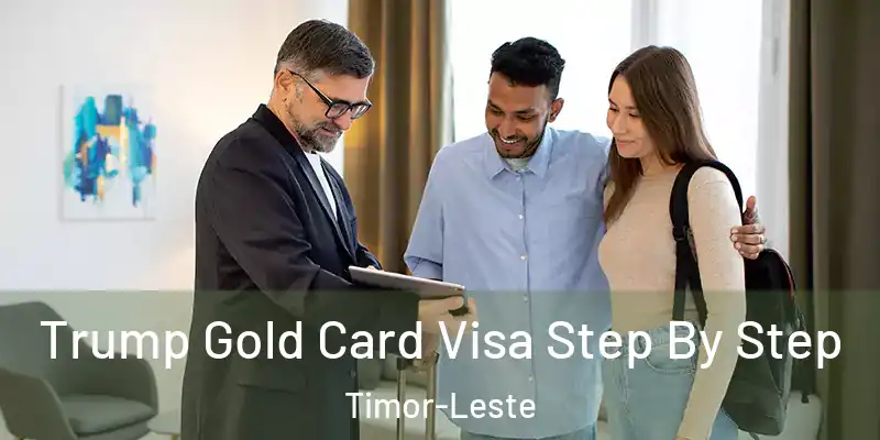  Trump Gold Card Visa Step By Step Timor-Leste