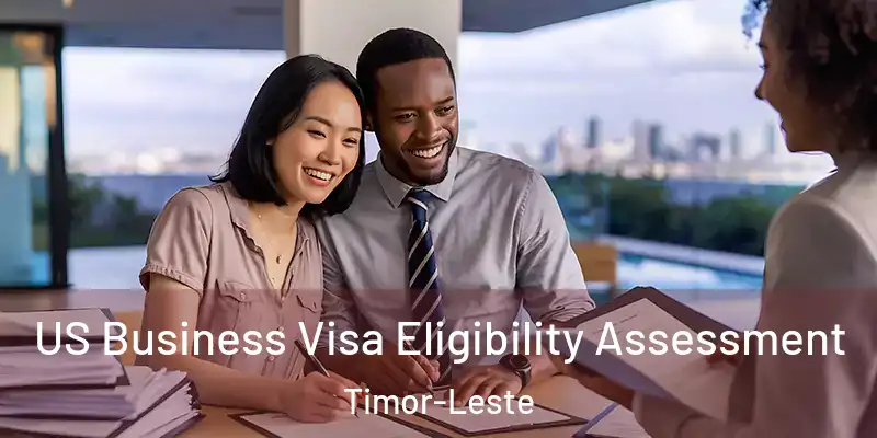  US Business Visa Eligibility Assessment Timor-Leste