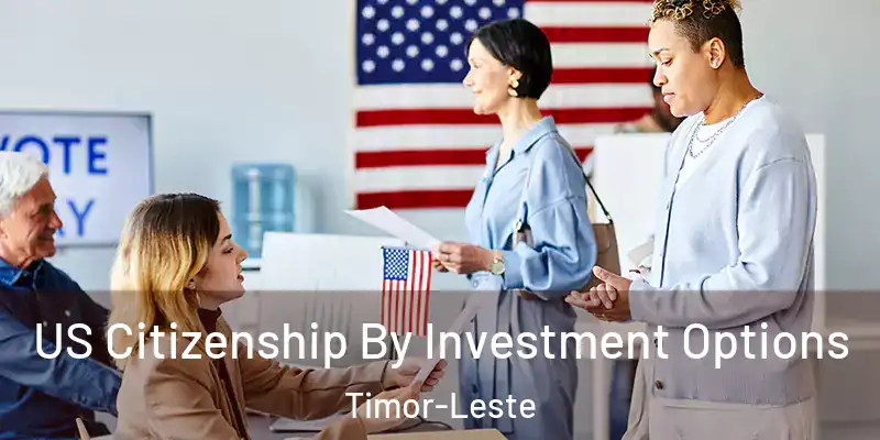  US Citizenship By Investment Options Timor-Leste