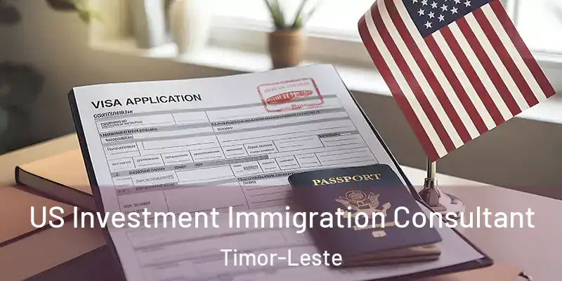  US Investment Immigration Consultant Timor-Leste