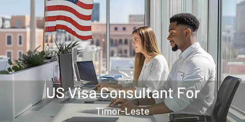 US Visa Consultant For Timor-Leste