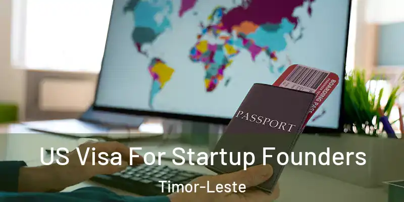 US Visa For Startup Founders Timor-Leste