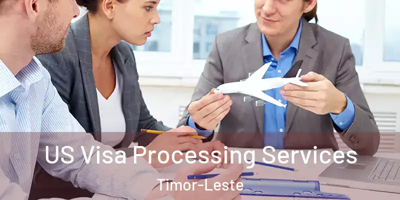  US Visa Processing Services Timor-Leste