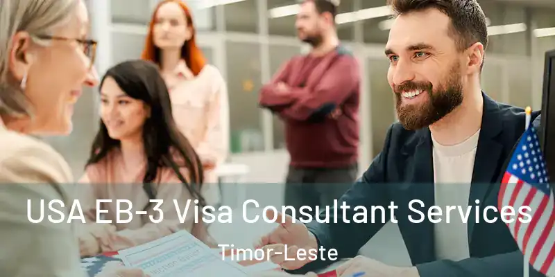 USA EB-3 Visa Consultant Services Timor-Leste